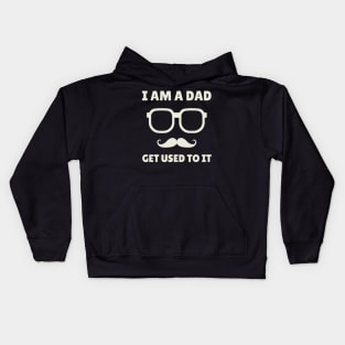 I am a dad, get used to it Kids Hoodie